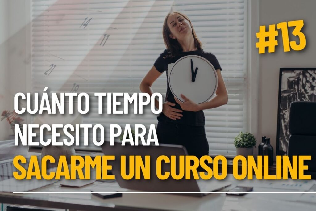 Cuánto tiempo necesito para sacarme un curso online
