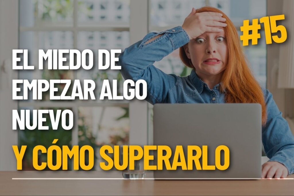 El miedo a empezar algo nuevo: Cómo superarlo de verdad
