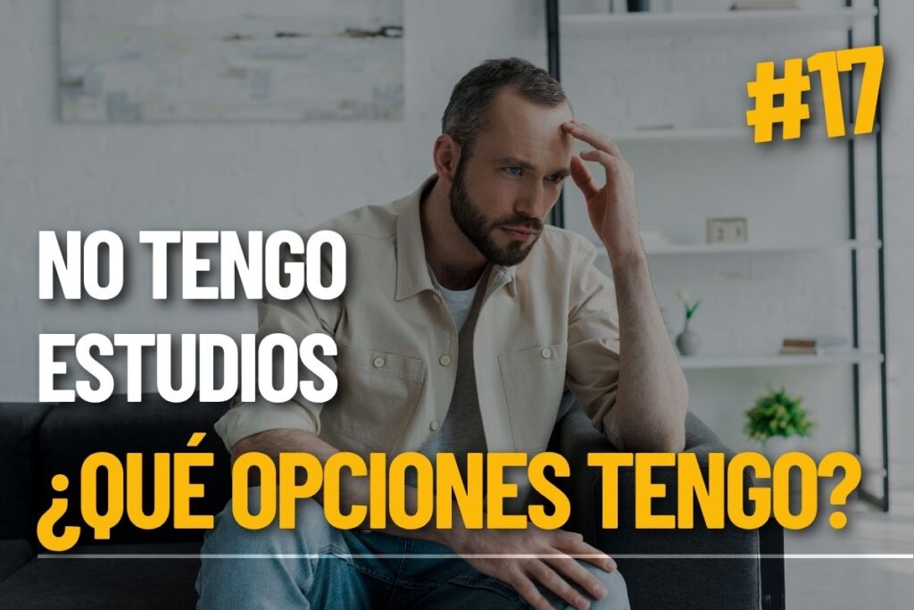No tengo estudios: Qué opciones tengo hoy en día