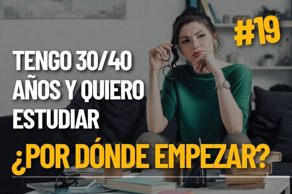 Tengo 30/40 años y quiero estudiar: por dónde empezar