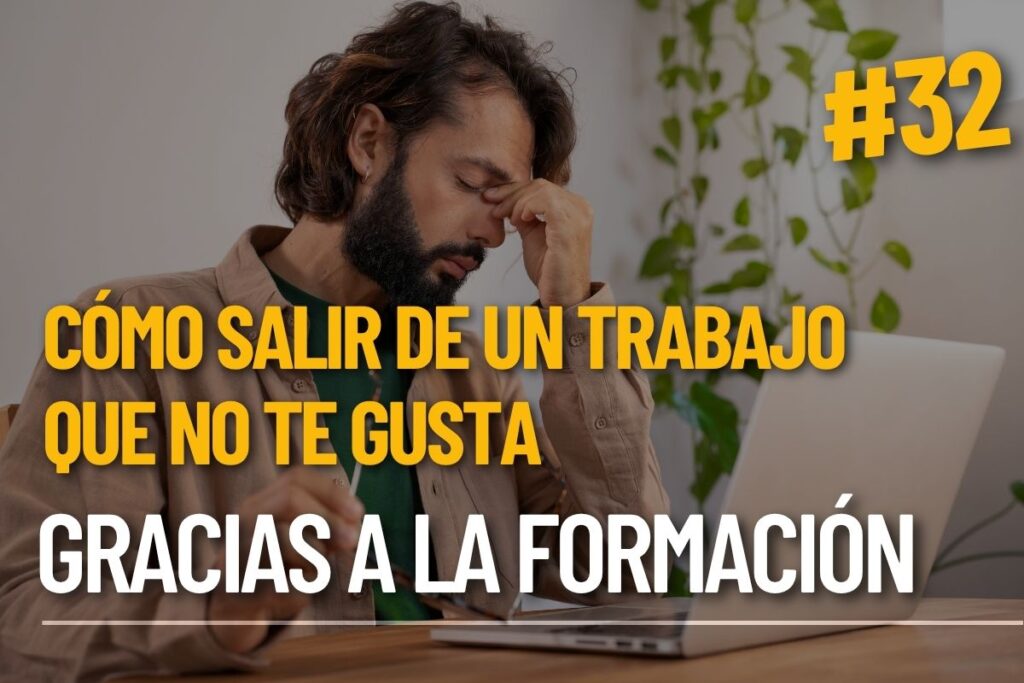 Cómo salir de un trabajo que no te gusta gracias a la formación