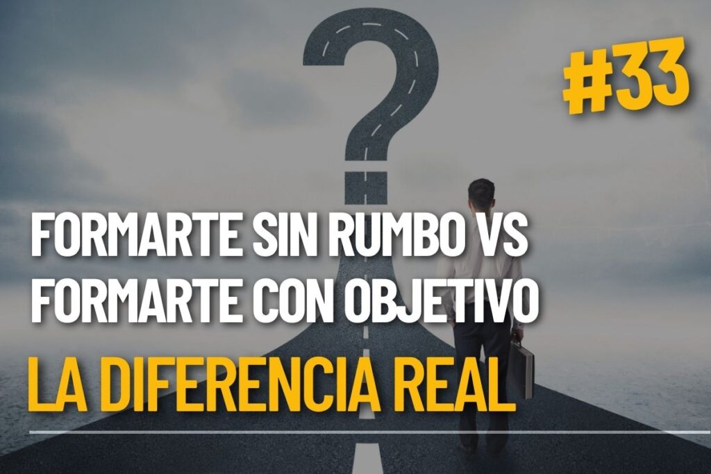 Formarte sin rumbo vs formarte con objetivo: la diferencia real