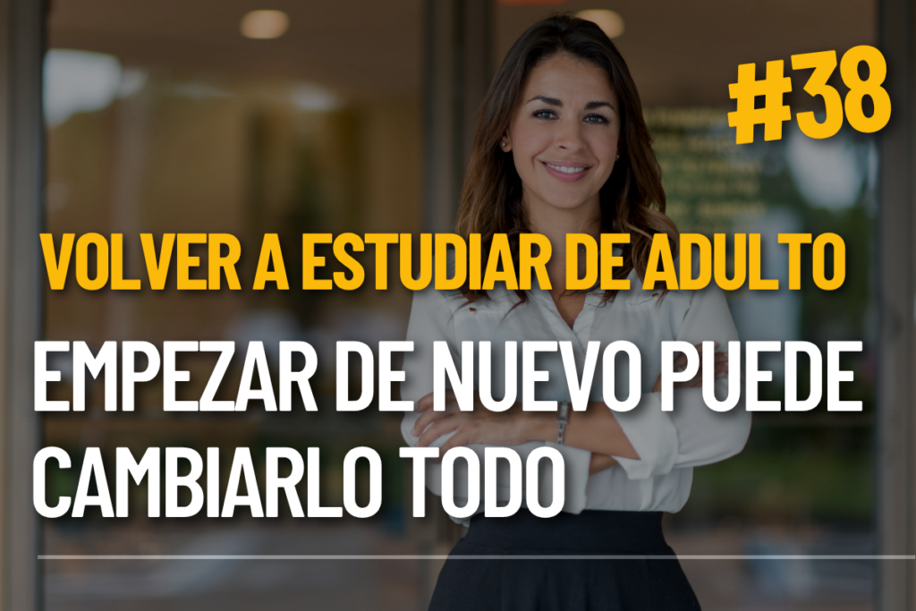 Volver a estudiar de adulto: empezar de nuevo puede cambiarlo todo