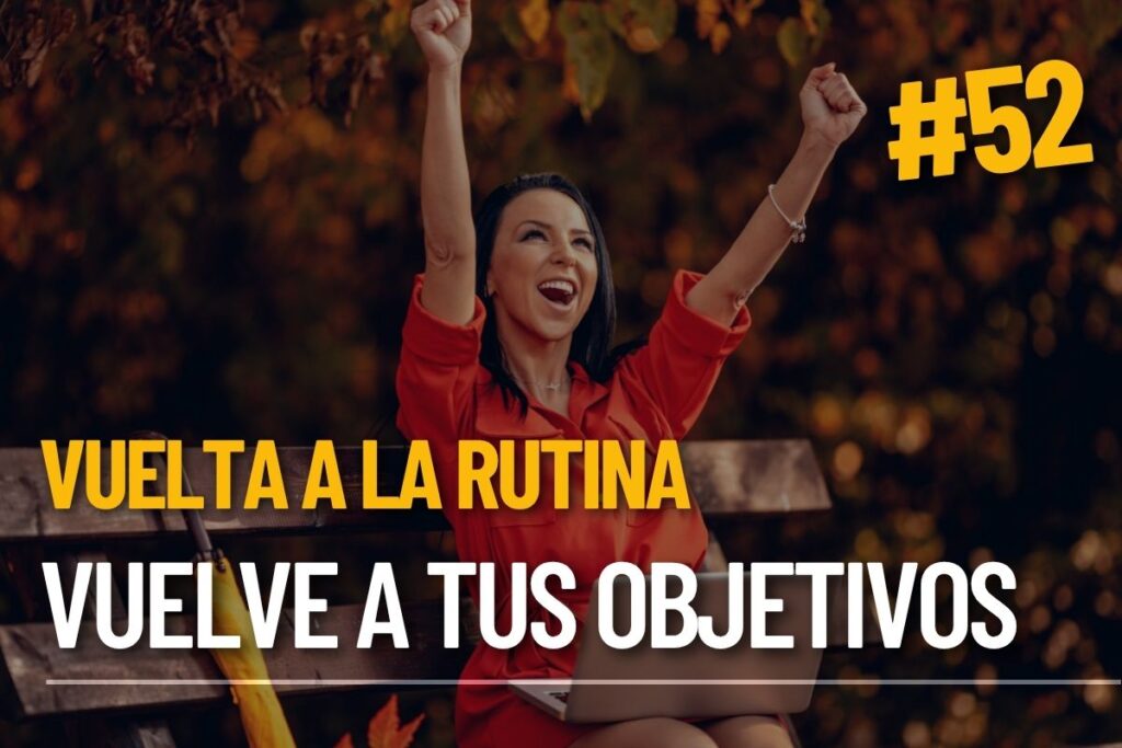 Vuelta a la rutina: vuelve también a tus objetivos