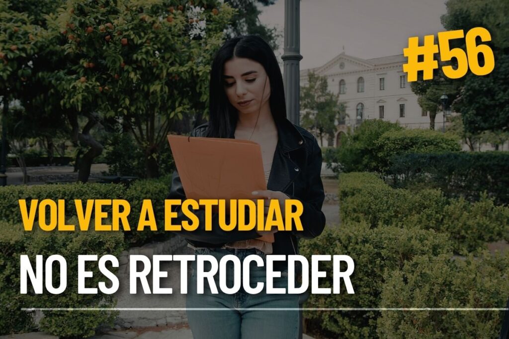 Volver a estudiar no es retroceder: es darte otra oportunidad