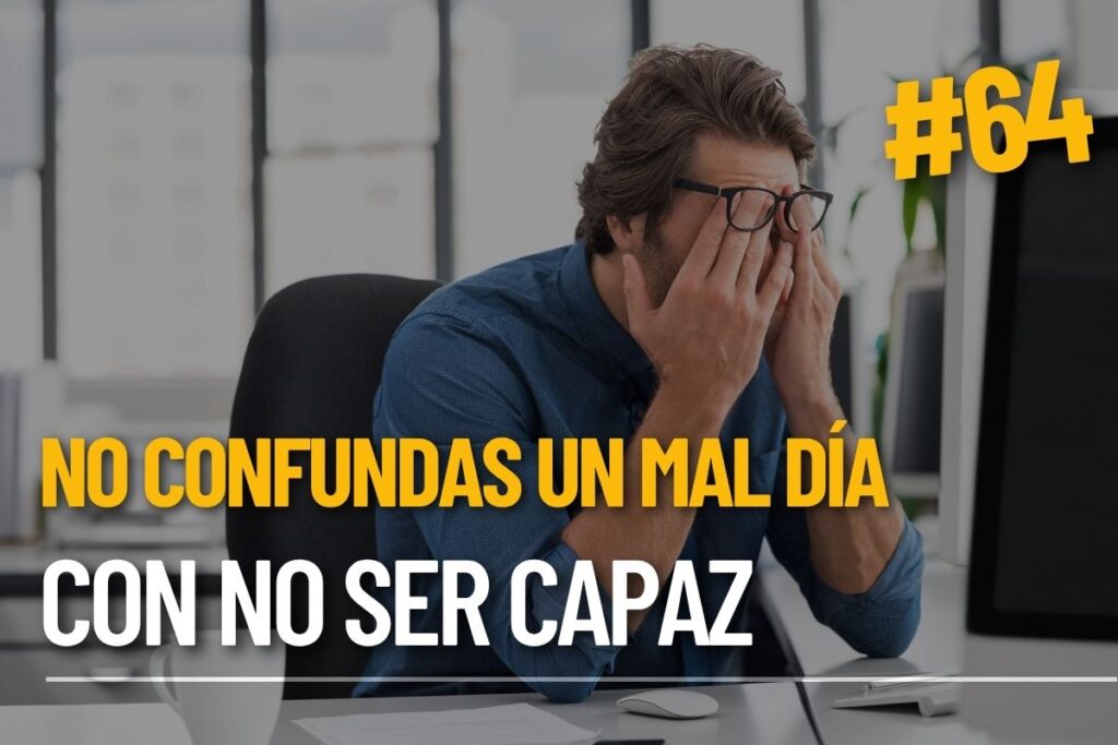 No confundas un mal día con no ser capaz