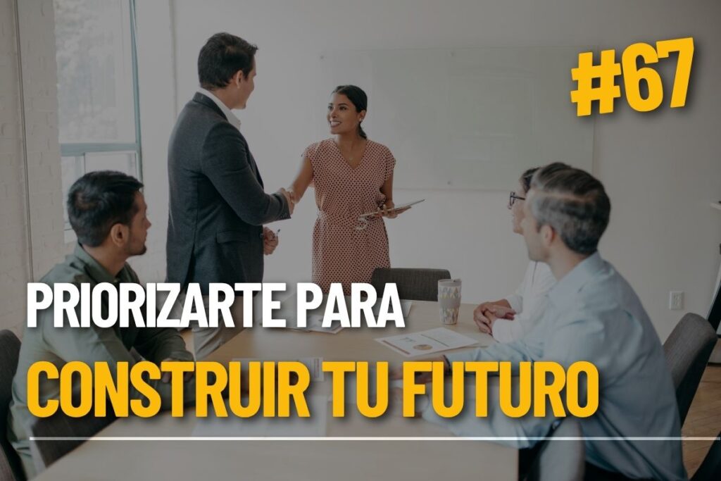 El futuro que quieres no se construye cuando tienes tiempo, se construye cuando decides priorizarte